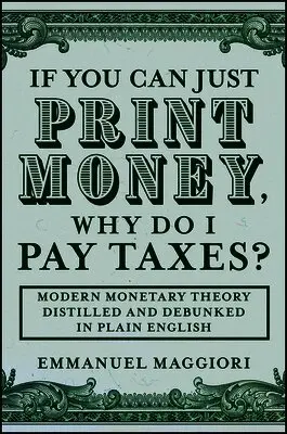 If You Can Just Print Money, Why Do I Pay Taxes?