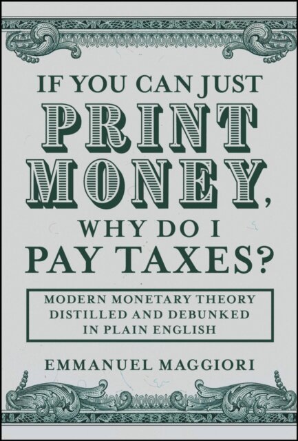 Emmanuel Maggiori - If You Can Just Print Money, Why Do I Pay Taxes?, E-bok
