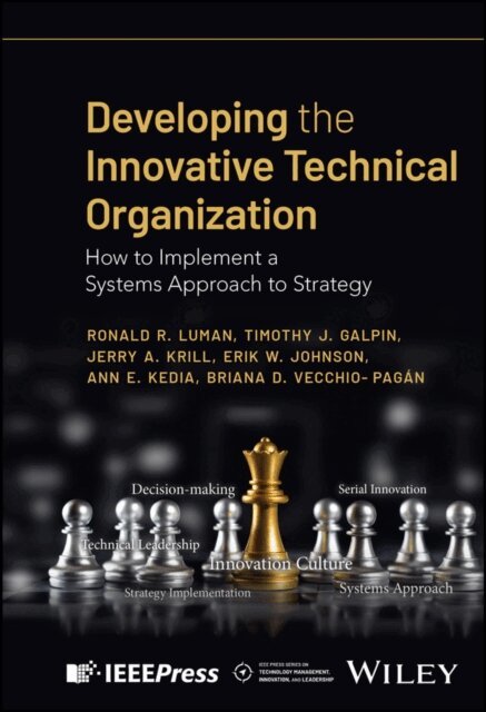 Briana D. Vecchio-Pagan, Ann E. Kedia, Erik W. Johnson, Jerry A. Krill, Timothy J. Galpin, Ronald R. Luman - Developing the Innovative Technical Organization, E-bok