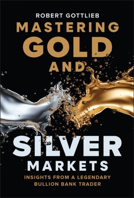 Robert Gottlieb - Mastering Gold and Silver Markets, E-bok