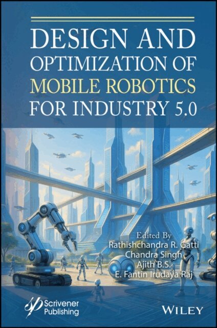 E. Fantin Irudaya Raj, Ajith B. S., Chandra Singh, Rathishchandra R. Gatti - Design and Optimization of Mobile Robotics for Industry 5.0, E-bok