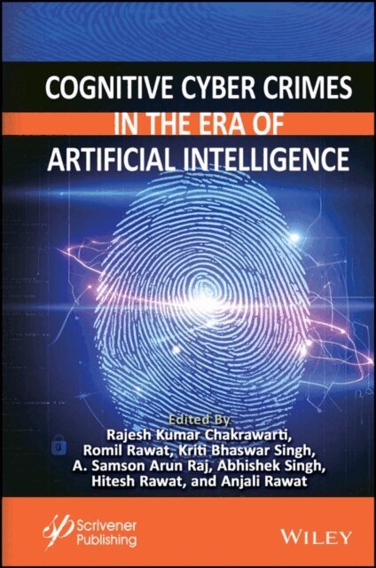 Anjali Rawat, Hitesh Rawat, Abhishek Singh, A. Samson Arun Raj, Kriti Bhaswar Singh, Romil Rawat, Rajesh Kumar Chakrawarti - Cognitive Cyber Crimes in the Era of Artificial Intelligence, E-bok