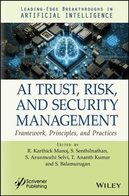 S. Balamurugan, T. Ananth Kumar, S. Arunmozhi Selvi, S. Senthilnathan, R. Karthick Manoj - AI Trust, Risk, and Security Management, E-bok