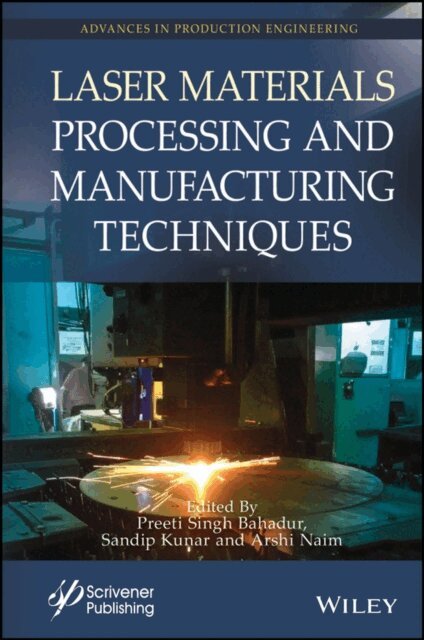Arshi Naim, Sandip Kunar, Preeti Singh Bahadur - Laser Materials Processing and Manufacturing Techniques, E-bok