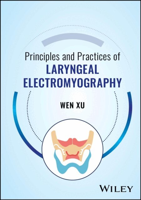 Wen Xu - Principles and Practices of Laryngeal Electromyography, E-bok