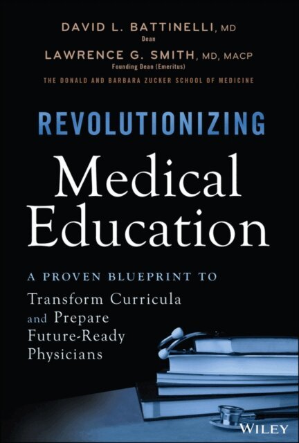 Lawrence G. Smith, David L. Battinelli - Revolutionizing Medical Education, E-bok
