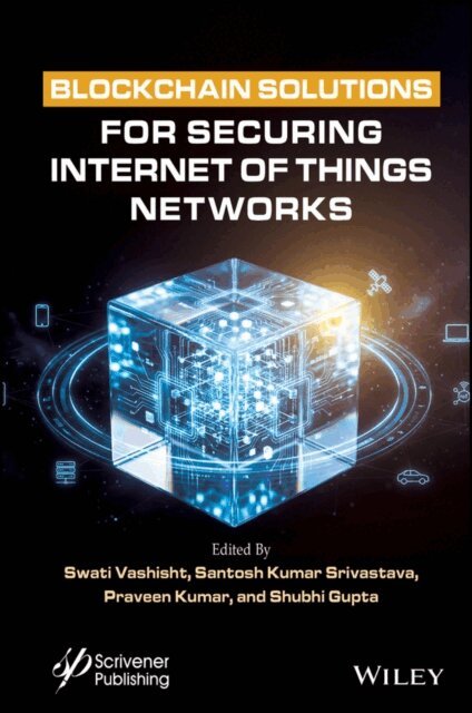 Shubhi Gupta, Praveen Kumar, Santosh Kumar Srivastava, Swati Vashisht - Blockchain Solutions for Securing Internet of Things Networks, E-bok