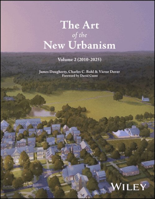 Victor Dover, Charles C. Bohl, James Dougherty - Art of the New Urbanism, Volume 2, E-bok