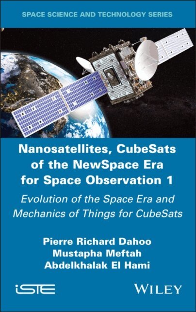 Abdelkhalak El Hami, Mustapha Meftah, Pierre Richard Dahoo - Nanosatellites, CubeSats of the NewSpace Era for Space Observation 1, E-bok