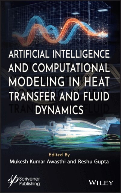 Reshu Gupta, Mukesh Kumar Awasthi - Artificial Intelligence and Computational Modeling in Heat Transfer and Fluid Dynamics, E-bok