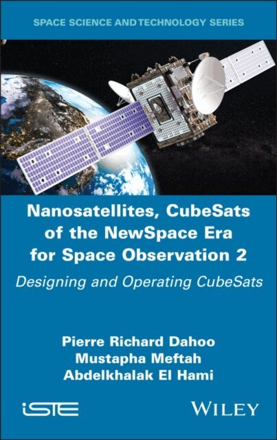 Abdelkhalak El Hami, Mustapha Meftah, Pierre Richard Dahoo - Nanosatellites, CubeSats of the NewSpace Era for Space Observation 2, E-bok