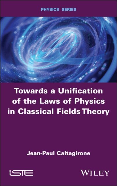 Jean-Paul Caltagirone - Towards a Unification of the Laws of Physics in Classical Fields Theory, E-bok