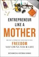 Entrepreneur Like a MOTHER