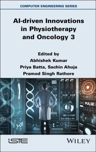 Pramod Singh Rathore, Sachin Ahuja, Priya Batta, Abhishek Kumar - AI-driven Innovations in Physiotherapy and Oncology 3, E-bok