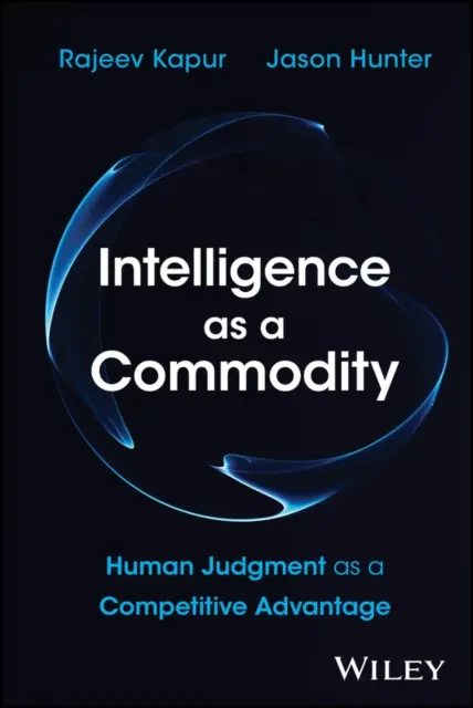 Jason Hunter, Rajeev Kapur - Intelligence as a Commodity, E-bok. Tillgänglighet: Lägg i varukorg
