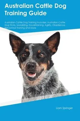 Liam Springer - Australian Cattle Dog Training Guide Australian Cattle Dog Training Includes, Häftad. Tillgänglighet: Lägg i varukorg