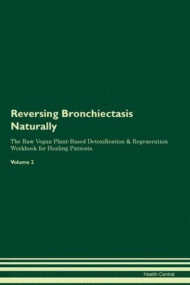Health Central - Reversing Bronchiectasis Naturally The Raw Vegan Plant-Based Detoxification & Regeneration Workbook for Healing Patients. Volume 2, Häftad. Tillgänglighet: Lägg i varukorg