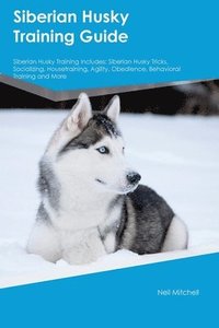 Siberian Husky Training Guide Siberian Husky Training Includes
