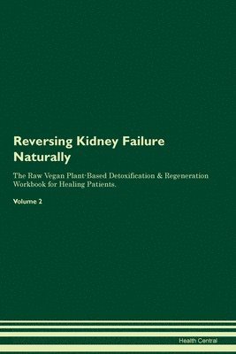 Health Central - Reversing Kidney Failure Naturally The Raw Vegan Plant-Based Detoxification & Regeneration Workbook for Healing Patients. Volume 2, Häftad. Tillgänglighet: Lägg i varukorg