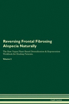 Health Central - Reversing Frontal Fibrosing Alopecia Naturally The Raw Vegan Plant-Based Detoxification & Regeneration Workbook for Healing Patients. Volume 2, Häftad. Tillgänglighet: Lägg i varukorg