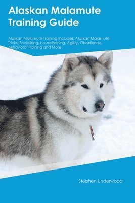 Stephen Underwood - Alaskan Malamute Training Guide Alaskan Malamute Training Includes, Häftad. Tillgänglighet: Lägg i varukorg