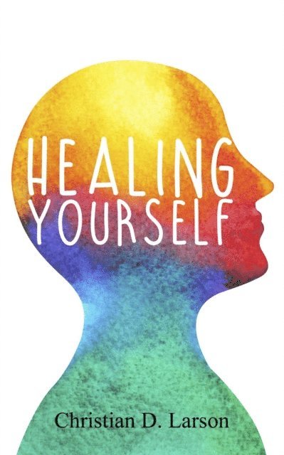 Christian D. Larson - Healing Yourself, E-bok