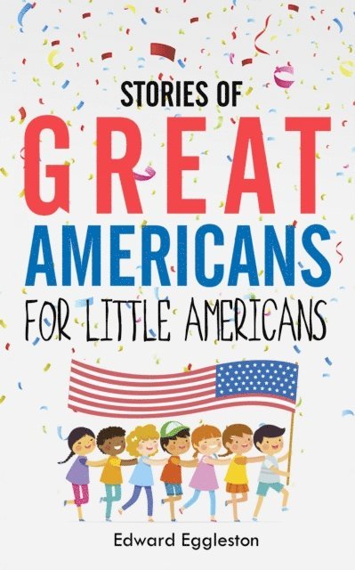 Edward Eggleston - Stories of Great Americans for Little Americans, E-bok