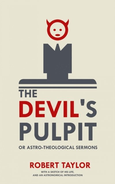 Robert Taylor - Devil's Pulpit, or Astro-Theological Sermons, E-bok