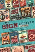 The Sign Painter's Guide, or Hints and Helps to Sign Painting, Glass Gilding, Pearl Work, Etc.