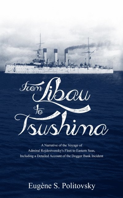 Eugene S. Politovsky - From Libau to Tsushima, E-bok