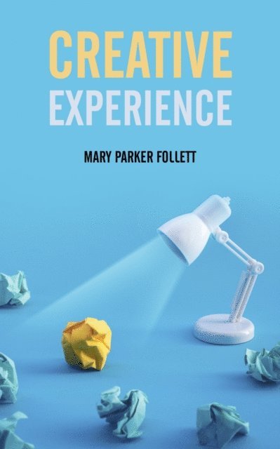Mary Parker Follett - Creative Experience, E-bok