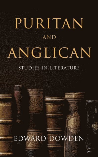 Edward Dowden - Puritan and Anglican, E-bok