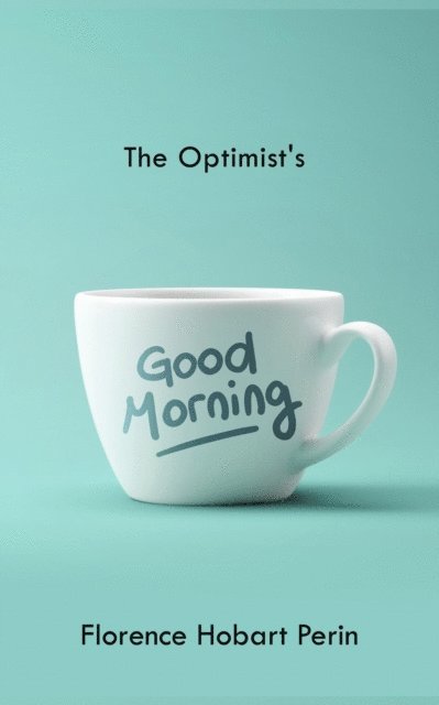 Florence Hobart Perin - Optimist's Good Morning, E-bok. Tillgänglighet: Lägg i varukorg