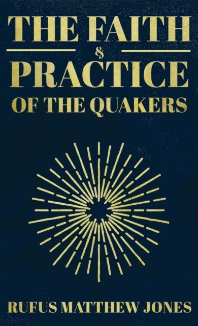 Rufus Matthew Jones - Faith and Practice of the Quakers, E-bok