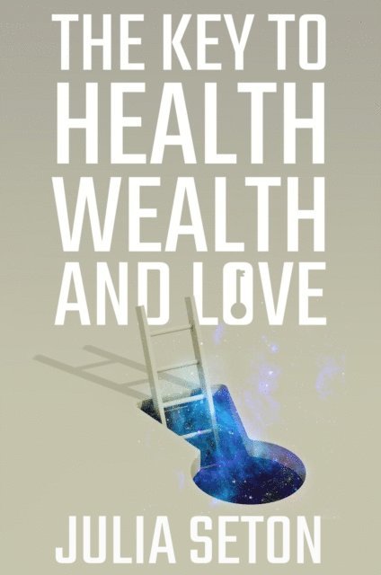 Julia Seton - Key to Health, Wealth and Love, E-bok