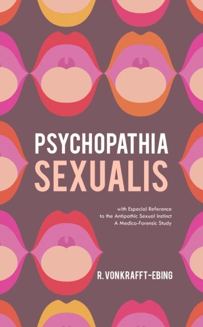 Richard Von Krafft-Ebing - Psychopathia Sexualis, E-bok