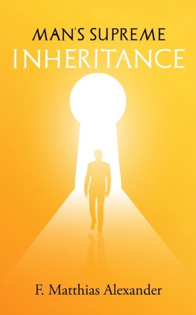 Frederick Alexander - Man's Supreme Inheritance, E-bok