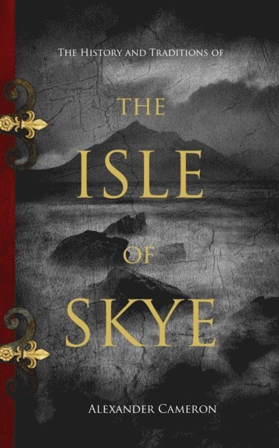 Alexander Cameron - History and Traditions of the Isle of Skye, E-bok