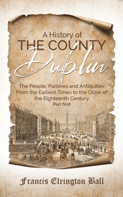 Francis Elrington Ball - History of the County Dublin, E-bok