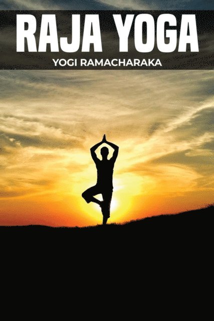 Yogi Ramacharaka - Raja Yoga, E-bok