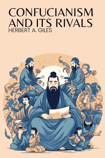 Herbert A. Giles - Confucianism and Its Rivals, E-bok