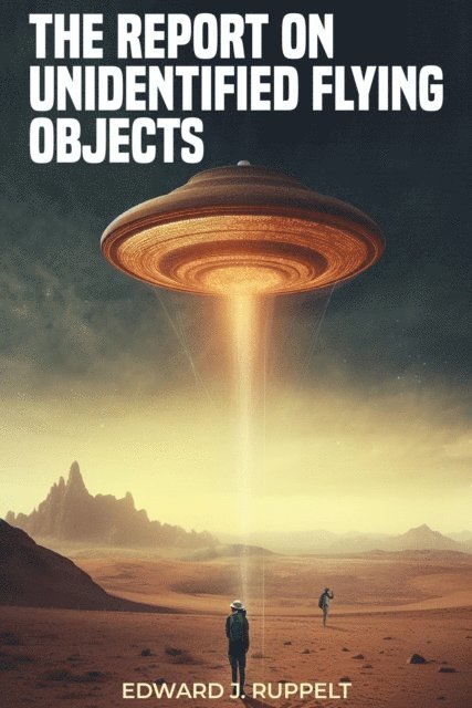 Edward J. Ruppelt - Report on Unidentified Flying Objects, E-bok