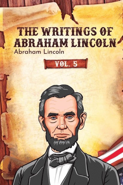 Abraham Lincoln - Writings of Abraham Lincoln, E-bok