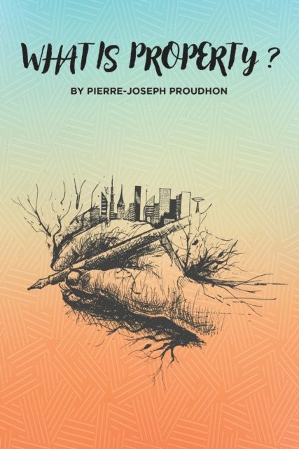 Pierre-Joseph Proudhon - What is Property?, E-bok