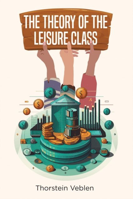 Thorstein Veblen - Theory of the Leisure Class, E-bok