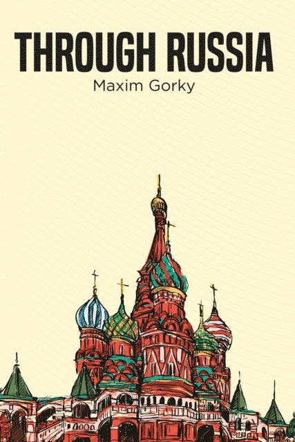 Maxim Gorky - Through Russia, E-bok