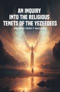 An Inquiry into the Religious Tenets of the Yezeedees
