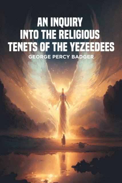 George Percy Badger - Inquiry into the Religious Tenets of the Yezeedees, E-bok