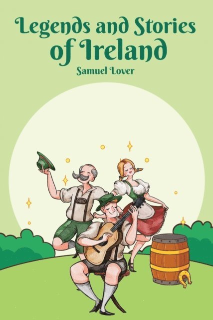 Samuel Lover - Legends and Stories of Ireland, E-bok