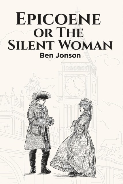 Ben Jonson - Epicoene, or The Silent Woman, E-bok